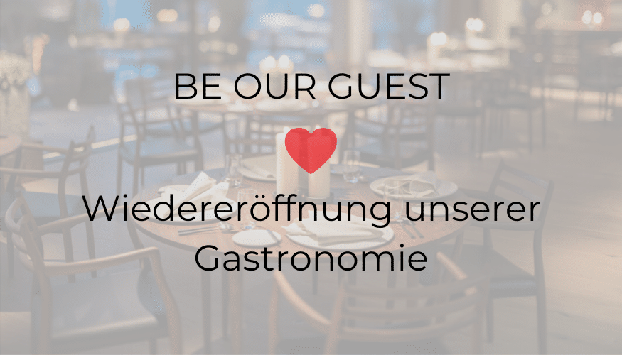 Be our Guest – Wiedereröffnung unserer Gastronomie
