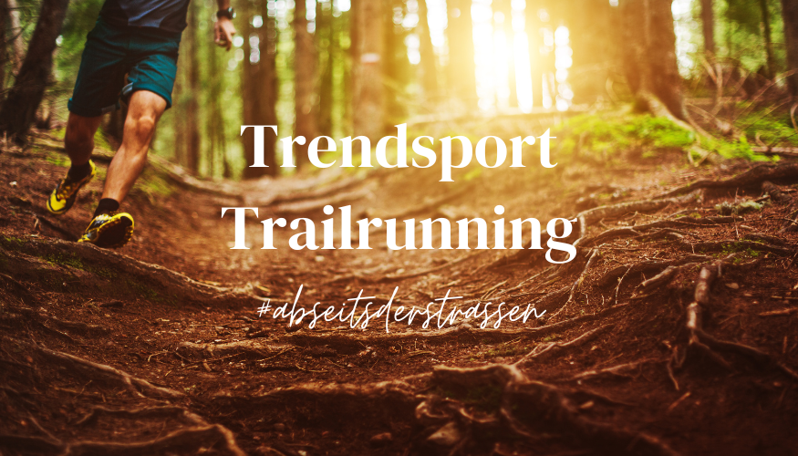 Trailrunning – Warum Laufen abseits der Straßen gesund ist